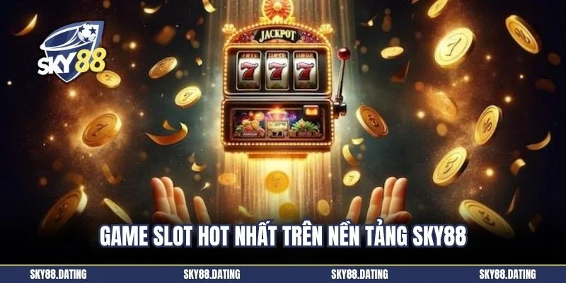 Game slot hot nhất trên nền tảng sky88