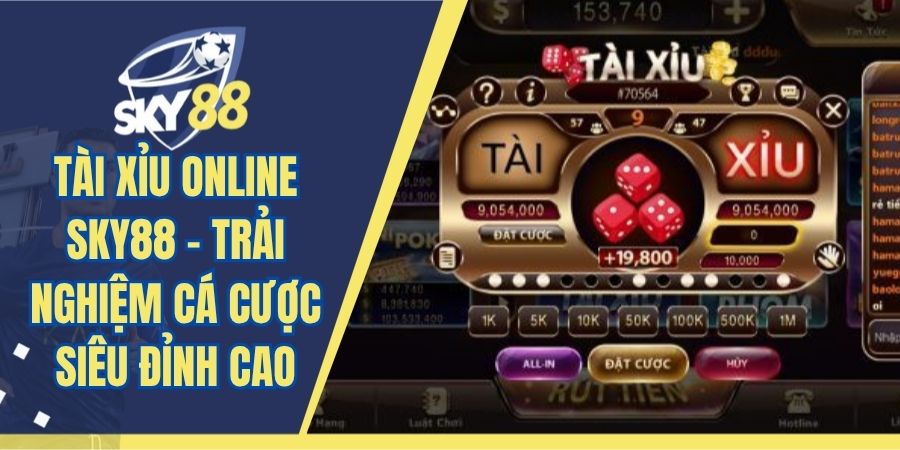 Tài Xỉu Online SKY88 - Trải Nghiệm Cá Cược Siêu Đỉnh Cao